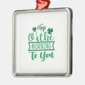 De top van de ochtend voor jou metalen ornament (Links)