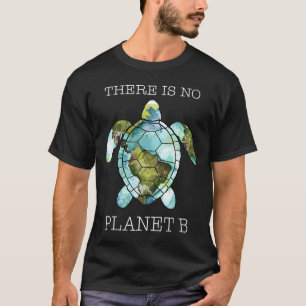 De Turtle There Is No Planet Earth Day T-shirt