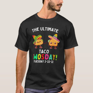 De ultieme Taco tweedaagse dinsdag 2-22-22 T-shirt