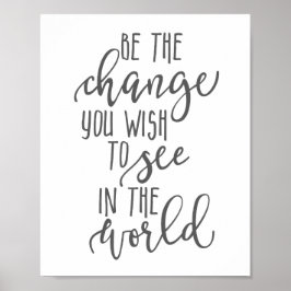 De verandering die je wilt zien in de wereld poster