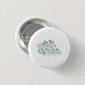 De verandering die je wilt zien in de wereld ronde button 3,2 cm (Voorkant /achterkant)