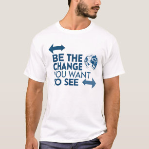 De verandering zijn die u wilt zien t-shirt