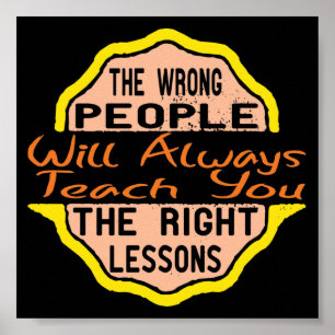 De verkeerde mensen zullen je altijd de juiste ric poster