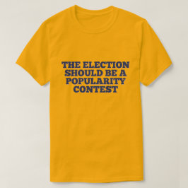 De verkiezingen moeten een populariteitswedstrijd  t-shirt