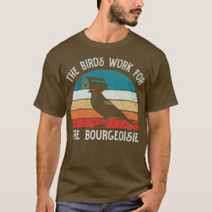 De vogels werken voor de bourgeoisie grappig cadea t-shirt