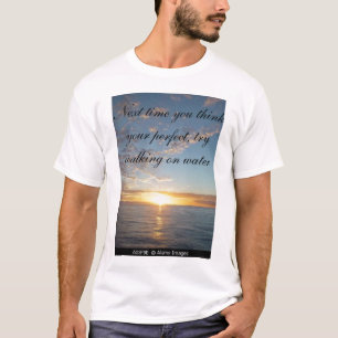 De volgende keer dat je je perfecte denkt, probeer t-shirt