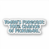 De voorspelling van vandaag: 100% kans op Pickleba Sticker (Voorkant)