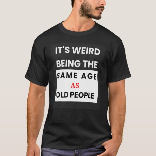 De vreemde leeftijd is dezelfde als die van de oud t-shirt (Voorkant)