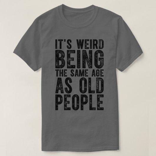 De vreemde leeftijd is dezelfde als die van de oud t-shirt (Design voorkant)
