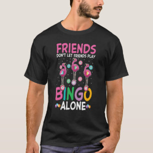 De vrienden laten niet Vrienden Bingo slechts Spel T-shirt
