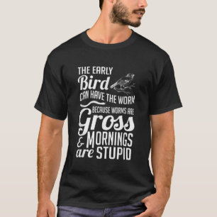 De vroege vogel kan de ergste grappige Humor hebbe T-shirt