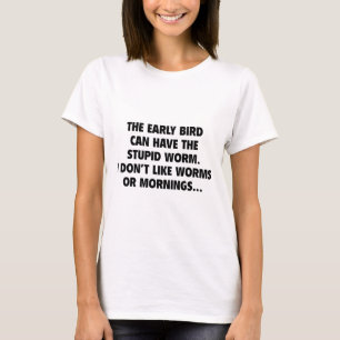 De vroege vogel kan de stuitende worm hebben t-shirt