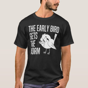 De vroege vogel krijgt de worm - Vroege vogel vang T-shirt