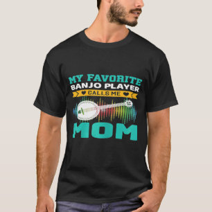 De vrouw die mijn favoriete banjo-speler noemt me  t-shirt