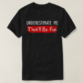 De vrouwen onderschatten me dat zal vun Quote VNec T-shirt (Design voorkant)