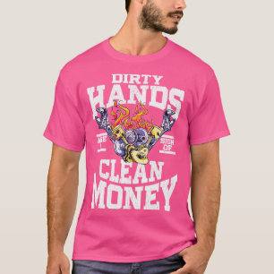 De vuile handen zijn een teken van schoon geld t-shirt
