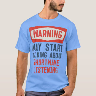 De waarschuwing kan beginnen over Shortwave luiste T-shirt