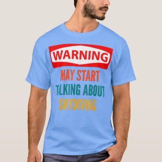 De waarschuwing kan beginnen over Skydiving te spr T-shirt