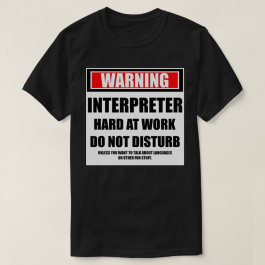 De waarschuwing tolk hard op het werk stoort niet t-shirt (Design voorkant)