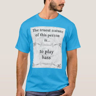 De waarste natuur... om bas te spelen t-shirt