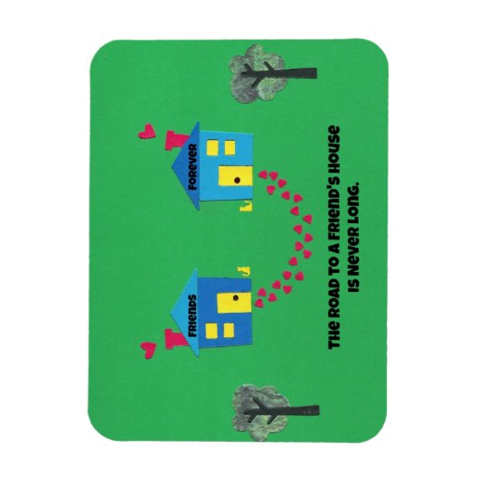De weg naar een vriendenhuis is nooit lang. magneet (Verticaal)