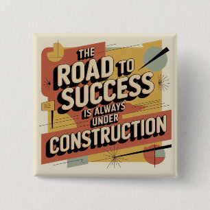 De Weg Naar Succes Is Altijd In Aanbouw Vierkante Button 5,1 Cm