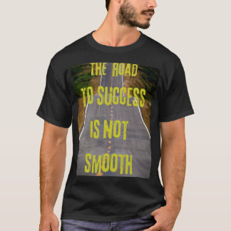 De weg naar succes is niet soepel t-shirt