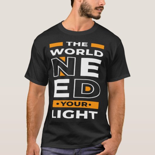 De wereld heeft je licht nodig t-shirt (Voorkant)