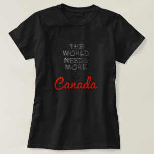 De wereld heeft meer Canada nodig T-shirt