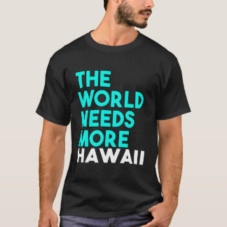 De wereld heeft meer Gezegde van de staat Hawaï no T-shirt