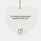 De wereld heeft meer mensen zoals jij nodig keramisch ornament (Achterkant)