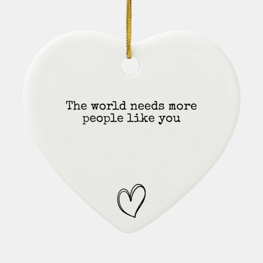 De wereld heeft meer mensen zoals jij nodig keramisch ornament (Achterkant)
