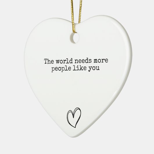 De wereld heeft meer mensen zoals jij nodig keramisch ornament (Links)