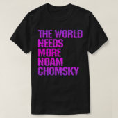 De wereld heeft meer Noam Chomsky nodig om Chomsky T-shirt (Design voorkant)