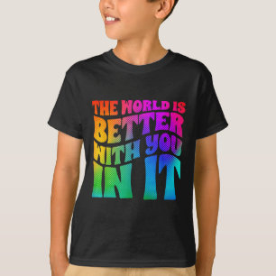 De wereld is beter met jou erin Geestelijke Gezond T-shirt