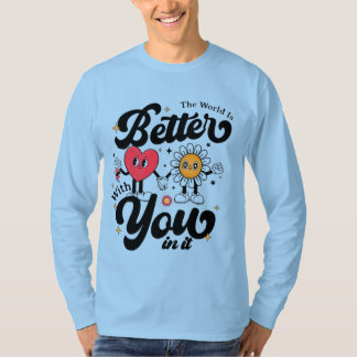 De wereld is beter met jou erin t-shirt