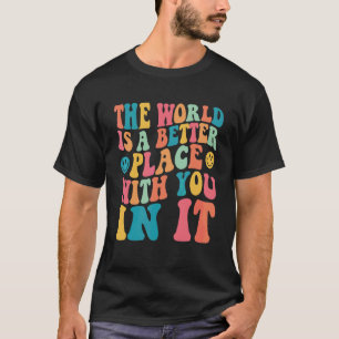 De Wereld Is Een Betere Plaats Met Jou Erin Positi T-shirt