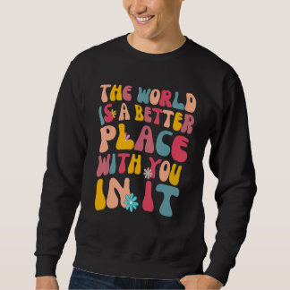 De wereld is een betere plek met jou erin Cute Tr Trui