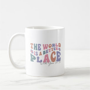 De wereld is een betere plek met jou erin koffiemok