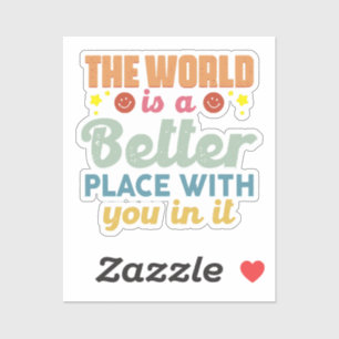 De wereld is een betere plek met jou erin sticker