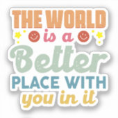 De wereld is een betere plek met jou erin sticker (Voorkant)