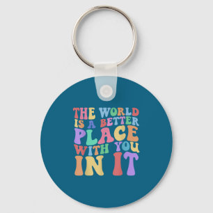 De wereld is een betere plek met jou erin T-shirt  Sleutelhanger