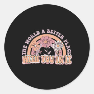 De wereld is een betere plek met jou in de geestel ronde sticker