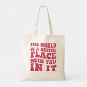 De wereld is een betere plek met jou in de wereld. tote bag (Achterkant)