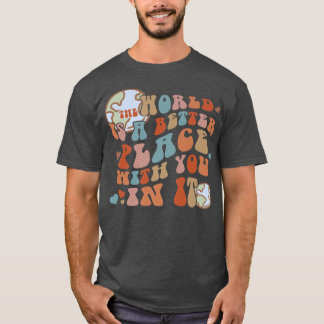 De wereld is een betere plek met jou in gelukkig l t-shirt