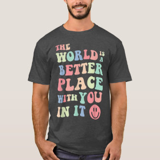 De wereld is een betere plek met jou in het mentaa t-shirt