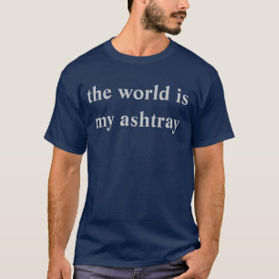 de wereld is mijn asbak t-shirt