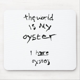 De Wereld Is Mijn Oester... Ik Haat Oesters Muismat
