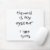De wereld is mijn oester... Ik haat Oysters Muismat (Met muis)