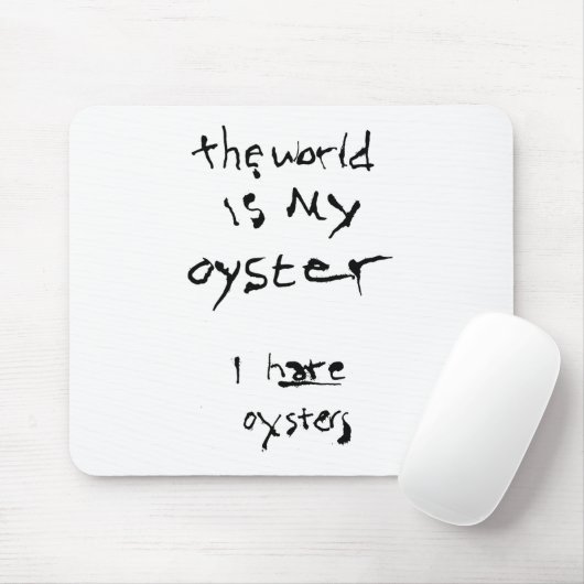 De wereld is mijn oester... Ik haat Oysters Muismat (Met muis)